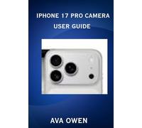 iPhone 17 Pro Camera User Guide:The ultimate guide to TIPS, tricks and photo editing for stunning photos