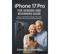 iPhone 17 Pro for Seniors and Beginners Guide: Step-by-Step Manual with Easy Tips, Tricks, and Clear Instructions for Effortless Mastery. (Simplified ... Phones and Gadgets for Seniors and Beginners)
