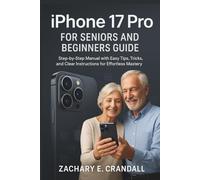 iPhone 17 Pro for Seniors and Beginners Guide: Step-by-Step Manual with Easy Tips, Tricks, and Clear Instructions for Effortless Mastery.