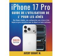 iPhone 17 Pro Guide de l'utilisateur Pour les aînés: Des étapes simples, une configuration sans stress et des leçons en gros caractères pour un ... (IPHONE 17, 17 AIR, PRO, PRO MAX SERIES)