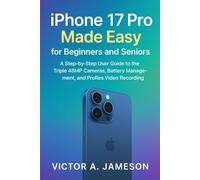 iPhone 17 Pro Made Easy for Beginners and Seniors: A Step-by-Step User Guide to the Triple 48MP Cameras, Battery Management, and ProRes Video Recording