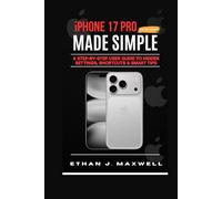 iPhone 17 Pro Made Simple 2025-2026: A Step-by-Step User Guide to Hidden Settings, Shortcuts & Smart Tips