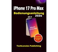 iPhone 17 Pro Max Bedienungsanleitung: Weniger bekannte Tricks, Profi Tipps und -Einstellungen, clevere Hacks, Budget, Spaß, Solo-Tipps, was zu tun ... vermeiden sollte (iPhone 17 Benutzerhandbuch)