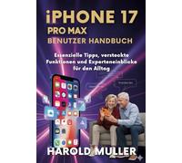 iPHONE 17 PRO MAX-BENUTZER HANDBUCH: Essenzielle Tipps, versteckte Funktionen und Experteneinblicke für den Alltag