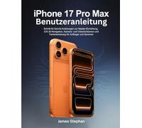 iPhone 17 Pro Max Benutzeranleitung: Schritt-für-Schritt-Anleitungen zur Master-Einrichtung, iOS 26- Navigation, Kamera- und Videofunktionen und Fehlerbehebung für Anfänger und Senioren