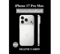 iPhone 17 Pro Max Benutzerhandbuch: Das ultimative Handbuch für Apple-Intelligenz, Kamerafunktionen, versteckte Einstellungen und Profi-Tipps