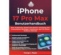 iPhone 17 Pro Max Benutzerhandbuch: Eine Praktische Schritt-Für-Schritt Anleitung Zum Freischalten Wichtiger Funktionen Und Für Einen Sicheren Betrieb