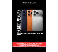 IPHONE 17 PRO MAX BENUTZERHANDBUCH: Erfahren Sie, wie Sie erweiterte Funktionen für maximale Effizienz und Produktivität einrichten, anpassen und nutzen