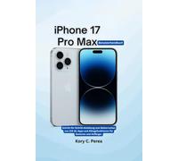 iPhone 17 Pro Max Benutzerhandbuch: Schritt-für-Schritt-Anleitung zum Beherrschen von iOS 18, Apps und Alltagsfunktionen für Senioren und Anfänger.