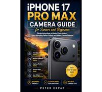 iPhone 17 Pro Max Camera Guide for Seniors and Beginners: Simple Instructions to Master Photo Modes, Video Recording, Selfies, Editing, and Hidden Camera Features