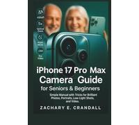 iPhone 17 Pro Max Camera Guide for Seniors and Beginners: Simple Manual with Tricks for Brilliant Photos, Portraits, Low-Light Shots, and Video. ... Phones and Gadgets for Seniors and Beginners)