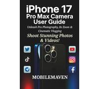 iPhone 17 Pro Max Camera User Guide: Unleash Pro Photography, 8x Zoom & Cinematic Vlogging (The Ultimate Mobile Mastery)