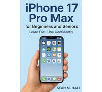 iPhone 17 Pro Max for Beginners and Seniors: Learn Fast, Use Confidently