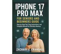iPhone 17 Pro Max for Seniors and Beginners Guide: Step-by-Step Tips, Easy Instructions, and Complete Manual for Effortless Mastery. (Simplified ... Phones and Gadgets for Seniors and Beginners)