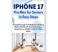 iPhone 17 Pro Max for Seniors in Easy Steps: A Complete Large-Print Beginner’s Guide to Master iOS 26 with Clear Instructions, Handy Tips, and Hidden ... (iPhone 17 Pro Max for Seniors Made Simple)