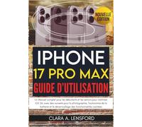 iPhone 17 Pro Max Guide d'utilisation: Un Manuel complet pour les débutants et les seniors pour maîtriser iOS 26, avec des conseils pour la ... le déverrouillage des fonctionnalités cachées