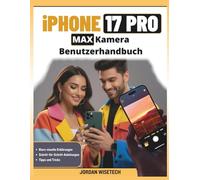 iPhone 17 Pro Max Kamera Benutzerhandbuch: Ein umfassendes Handbuch mit Funktionen, Modi, Tools, Techniken, Einstellungen, Tipps, Tutorials und ... atemberaubender Fotos filmischer Videografie