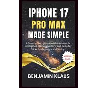 IPhone 17 Pro Max Made Simple - edition 2025: A Step-by-Step Illustrated Guide to Apple Intelligence, Camera Mastery, and Everyday Tricks for Beginners and Seniors