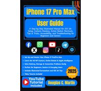 IPHONE 17 Pro Max User Guide: A Step-by-Step Illustrated Manual for iOS 26: Setup, Camera Mastery, Action Button Shortcuts, Tips & Tricks, Accessibility, and Troubleshooting for Beginners and Seniors