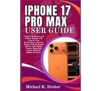 iPhone 17 Pro Max User Guide: Complete Beginners and Seniors Manual with Step-by-Step Instructions to Set Up, Explore iOS 26 Extend Battery Life Master Camera Zoom and Unlock Everyday Hidden Features