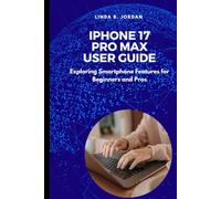 iPhone 17 Pro Max User Guide: Exploring Smartphone Features for Beginners and Pros