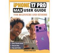 iPhone 17 Pro Max User Guide for Beginners and Seniors: A Detailed Warm, Practical Manual to Setup, Security, Connection, Photos, Navigation, ... and Peace-of-Mind Troubleshooting