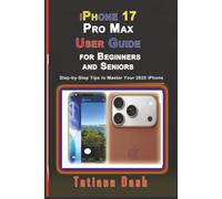 iPhone 17 Pro Max User Guide for Beginners and Seniors: Step-by-Step Tips to Master Your 2025 iPhone (Gadgets simplified guides)
