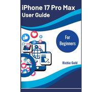 iPhone 17 Pro Max User Guide For Beginners: The Complete Beginner’s Handbook to Unlocking the Power of iPhone 17 Pro Max (All Gadget Guides For Beginners)