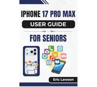 IPHONE 17 PRO MAX USER GUIDE FOR SENIORS: Clear and Easy Instructions to Master Everyday Use, Stay Connected, and Enjoy More Confidence with Your Device