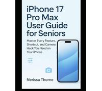 iPhone 17 Pro Max User Guide for Seniors: Master Every Feature, Shortcut, and Camera Hack You Need on Your iPhone