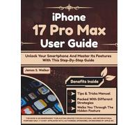iPhone 17 Pro Max User Guide: Unlock Your Smartphone And Master Its Features With This Step-By-Step Guide