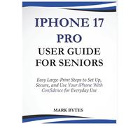 IPHONE 17 PRO USER GUIDE FOR SENIORS: Easy Large-Print Steps to Set Up, Secure, and Use Your iPhone With Confidence for Everyday Use (Tech Time With Mark)