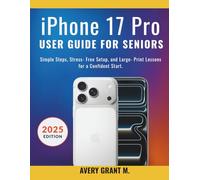iPhone 17 Pro User Guide For Seniors: Simple Steps, Stress-Free Setup, and Large-Print Lessons for a Confident Start (IPHONE 17, 17 AIR, PRO, PRO MAX SERIES)