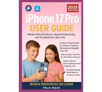 iPhone 17 Pro User Guide: Master iOS 26 Features, Boost Productivity, and Troubleshoot Like a Pro