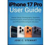 iPhone 17 Pro User Guide: Master Setup, Photography, Seamless Communication, Entertainment, Gaming, and Efficient Browsing for All Users
