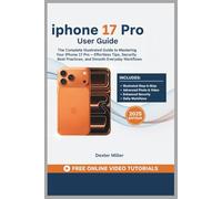 iPhone 17 Pro User Guide: The Complete Illustrated Guide to Mastering Your iPhone 17 Pro - Effortless Tips, Security Best Practices, and Smooth Everyday Workflows