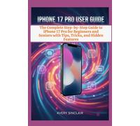 iPhone 17 Pro User Guide: The Complete Step-by-Step Guide to iPhone 17 Pro for Beginners and Seniors with Tips, Tricks, and Hidden Features
