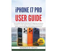 iPhone 17 Pro User Guide: The Complete Step-by-Step Manual for Beginners and Seniors to Master Your New Apple Smartphone with iOS 26, Camera System, Essential Settings, and Troubleshooting Solution
