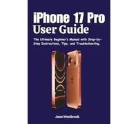 iPhone 17 Pro User Guide: The Ultimate Beginner’s Manual with Step-by-Step Instructions, Tips, and Troubleshooting.