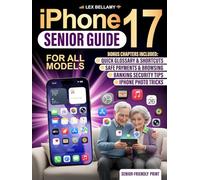 iPhone 17 Senior Guide: Clear and Simple Instructions for Seniors and Beginners to Enjoy Your Latest Device with iOS 26