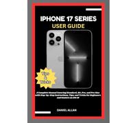 IPHONE 17 SERIES USER GUIDE: A Complete Manual Covering Standard, Air, Pro, and Pro Max with Step-by-Step Instructions, Tips, and Tricks for Beginners and Seniors on iOS 18 (Tech Guide)