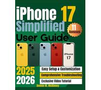 iPhone 17 Simplified User Guide 2025/2026: Unlock The Full Potential Of Your Iphone 17 With Easy-To-Follow Instructions For Setup, Customization And ... Advanced Feature (The iPhone Mastery Series)
