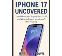 iPhone 17 Uncovered: Leaked Features, Buying Tips, iOS 26, and What to Expect from Apple’s Next Flagship