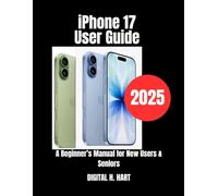 iPhone 17 User Guide: A Beginner’s Manual for New Users & Seniors
