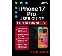 iPhone 17 user guide: A Step-by-Step Manual to Personalizing Your Phone, Enhancing Security, and Exploring Advanced Tools