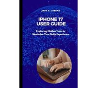 iPhone 17 User Guide: Exploring Hidden Tools to Maximize Your Daily Experience (iPhone 17 Series Unlocked Expert Guides for iPhone 17 Air Pro and Pro Max)