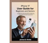 IPHONE 17 USER GUIDE FOR BEGINNERS AND SENIORS: A Comprehensive Step-by-Step Manual to Navigate Your New Device, Unlock Essential Features, and ... Guide to Your Device's Full Potential)