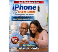 iPhone 17 User Guide For Beginners and Seniors: A Simple Step-by-Step Handbook to Master iOS 19, Use Essential Features, Stay Safe Online and Build ... with Your Smartphone (Apple Made Easy Series)
