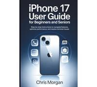 iPhone 17 User Guide for Beginners and Seniors: Step-by-Step Instructions to Navigate Features, Optimize Performance, and Resolve Common Issues.