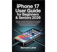 iPhone 17 User Guide for Beginners & Seniors 2026: Stress-Free Setup and Simple Step-by-Step Instructions to Master Your iPhone, Transfer Data from ... Improve Battery Life & Fix Common Problems